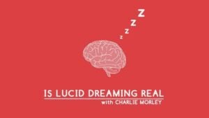 Is Lucid Dreaming Real? with Charlie Morley