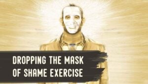 Dropping the Mask of Shame Exercise